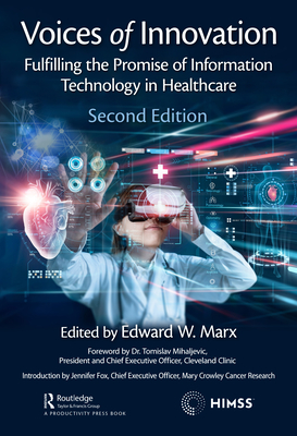 Voices of Innovation: Fulfilling the Promise of Information Technology in Healthcare (Himss Book) By Edward W. Marx (Editor) Cover Image