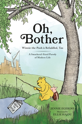 Oh, Bother: Winnie-the-Pooh is Befuddled, Too (A Smackerel-Sized Parody of Modern Life) Cover Image