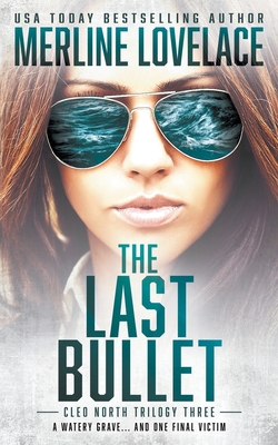 The Last Bullet: A Military Thriller (Cleo North Trilogy #3) By Merline Lovelace Cover Image