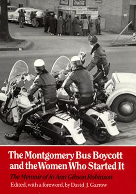 The Montgomery Bus Boycott and the Women Who Started It: The Memoir of Jo Ann Gibson Robinson Cover Image