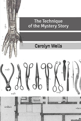 The Technique of the Mystery Story By Carolyn Wells Cover Image