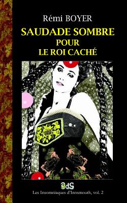Saudade Sombre pour le Roi Cache: Une enquete des chroniques vampiriques By Alain Pozzuoli (Introduction by), Remi Boyer Cover Image