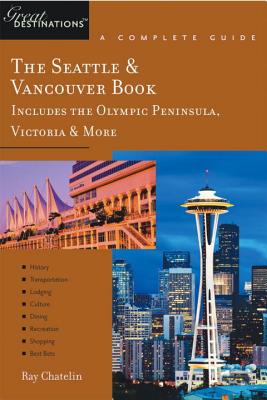 Explorer's Guide The Seattle & Vancouver Book: Includes the Olympic Peninsula, Victoria & More: A Great Destination (Explorer's Great Destinations)