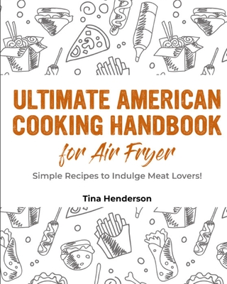 Ultimate American Cooking Handbook for Air Fryer: Simple Recipes to Indulge Meat Lovers! cover