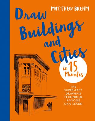 Draw Buildings and Cities  in 15 Minutes: Amaze your friends with your drawing skills Cover Image