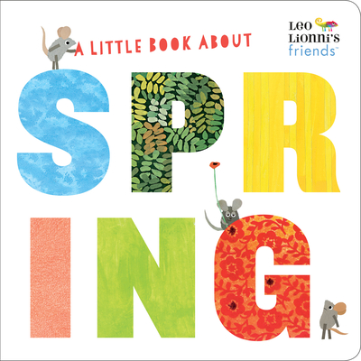 A Little Book About Spring (Leo Lionni's Friends): An Easter Board Book for Babies and Toddlers By Leo Lionni, Leo Lionni (Illustrator), Julie Hamilton (Illustrator) Cover Image