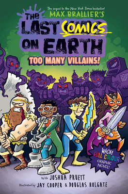 Front cover of The Last Comics on Earth: Too Many Villains! by Max Brallier and Joshua Pruett, illustrated by Douglas Holgate and Jay Cooper