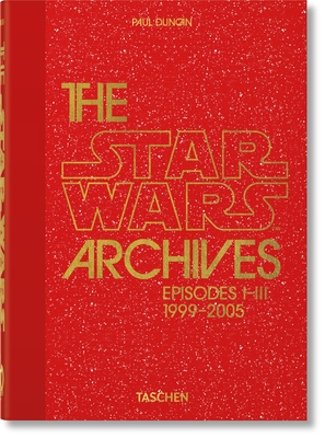 The Star Wars Archives. 1999-2005. 40th Ed. By Paul Duncan Cover Image