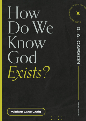 How Do We Know God Exists? By William Lane Craig, D. A. Carson (Editor) Cover Image