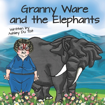 Granny Ware and the Elephants By Ashley Du Toit Cover Image