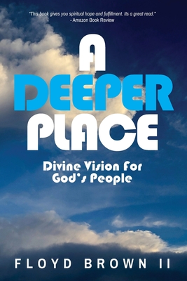 A Deeper Place: Divine Vision for God's People