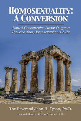 Homosexuality: A Conversion: How a Conservative Pastor Outgrew the Idea That Homosexuality Is a Sin By Dr John H. Tyson, Dr Gregory a. Prince (Contribution by) Cover Image