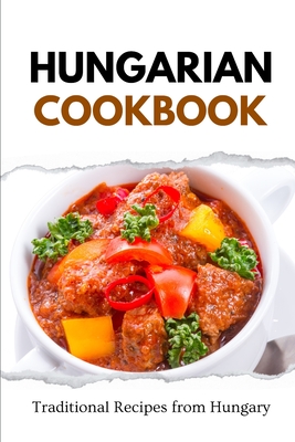 Hungarian Cookbook: Traditional Recipes from Hungary Cover Image
