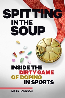 Spitting in the Soup: Inside the Dirty Game of Doping in Sports Cover Image
