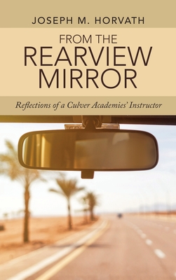 From the Rearview Mirror: Reflections of a Culver Academies' Instructor Cover Image