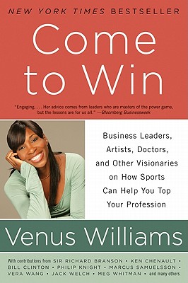 Come to Win: Business Leaders, Artists, Doctors, and Other Visionaries on How Sports Can Help You Top Your Profession Cover Image