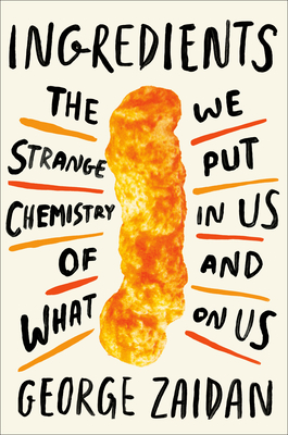 Ingredients: The Strange Chemistry of What We Put in Us and on Us Cover Image