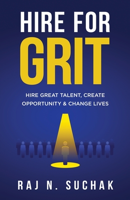 Hire for Grit: Hire Great Talent, Create Opportunity & Change Lives By Raj N. Suchak Cover Image