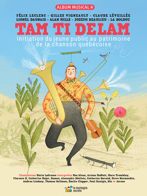 Tam Ti Delam: Initiation du jeune public au patrimoine de la chanson québécoise By Félix Leclerc, Gilles Vigneault, Marie Lafrance (Illustrator) Cover Image