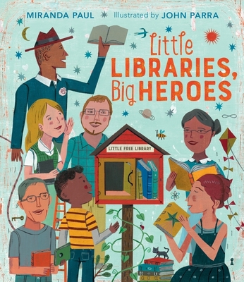 Little Libraries, Big Heroes By Miranda Paul, John Parra (Illustrator) Cover Image