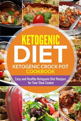 Ketogenic diet- Ketogenic Crock Pot Cookbook: Easy and Healthy Ketogenic Diet Recipes for Your Slow Cooker Cover Image