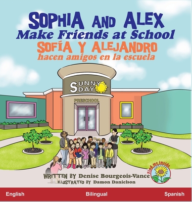 Sophia and Alex Make Friends at School: Sofia y Alejandro hacen amigos en la escuela By Denise Bourgeois-Vance, Damon Danielson (Illustrator) Cover Image