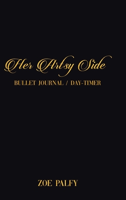 Her Artsy Side: Bullet Journal / Day-timer By Zoe Palfy Cover Image