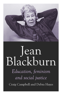 Jean Blackburn: Education, Feminism and Social Justice (Biography) By Craig Campbell, Debra Hayes Cover Image