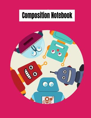 Composition Notebook: College Ruled Robot Party Robotic Club Cute Composition Notebook, Girl Boy School Notebook, College Notebooks, Composi Cover Image