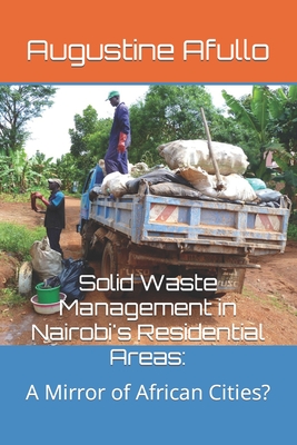 Solid Waste Management in Nairobi's Residential Areas: A Mirror of African Cities? By Augustine Otieno Afullo Cover Image