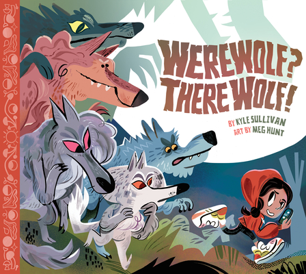 Werewolf? There Wolf! By Kyle Sullivan, Meg Hunt (Illustrator) Cover Image