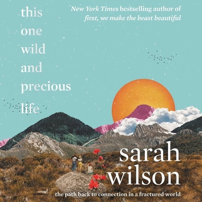 This One Wild and Precious Life: The Path Back to Connection in a Fractured World