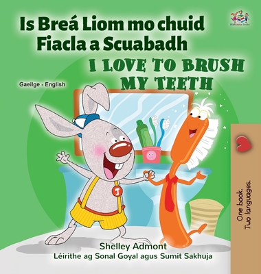 I Love to Brush My Teeth (Irish English Bilingual Children's Book) By Shelley Admont, Kidkiddos Books Cover Image