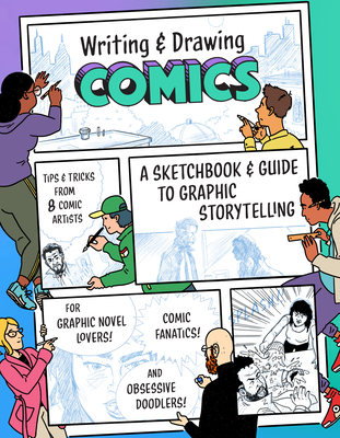 Writing and Drawing Comics: A Sketchbook and Guide to Graphic Storytelling (Tips & Tricks from 7 Comic Artists) By Princeton Architectural Press, Jeremy Nguyen (Contributions by), Simon Bailly (Contributions by), Dan Nott (Contributions by), Ruth Chan (Contributions by), Joel Christian Gill (Contributions by), Hyesu Lee (Contributions by), Daryl Seitchick (Contributions by), Malaka Gahrib (Contributions by) Cover Image