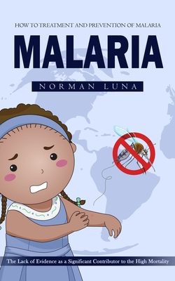 Malaria: How to Treatment and Prevention of Malaria (The Lack of Evidence as a Significant Contributor to the High Mortality) Cover Image