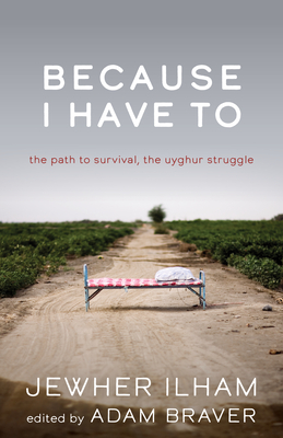 Because I Have to: The Path to Survival, the Uyghur Struggle (Broken Silence) By Jewher Ilham, Adam Braver (Editor) Cover Image