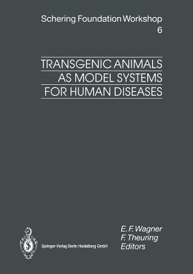 Transgenic Animals as Model Systems for Human Diseases (Ernst Schering Foundation Symposium Proceedings #6)