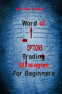 Word of Options Trading Strategies For Beginners: Learn Why Options Provide Massive Leverage and How They Save You Money By Matthew Coverly Cover Image