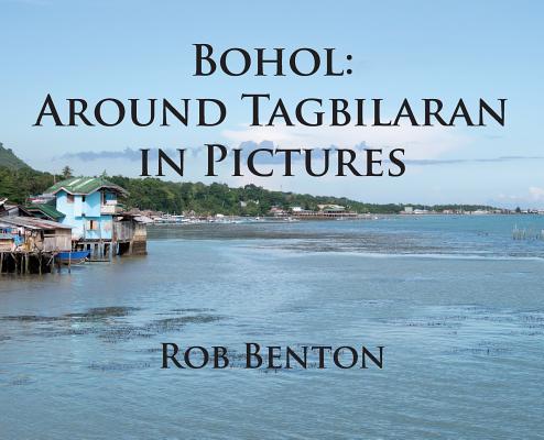 Bohol: Around Tagbilaran in Pictures By Rob Benton Cover Image