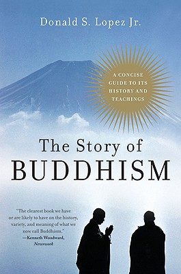 The Story of Buddhism: A Concise Guide to Its History & Teachings By Donald S. Lopez Cover Image