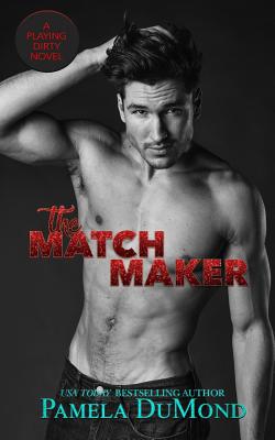 The Matchmaker (A Playing Dirty Romantic Comedy #2)