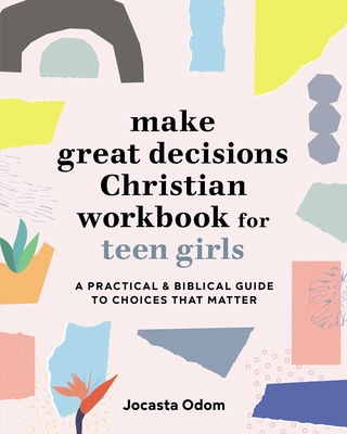 Make Great Decisions Christian Workbook for Teen Girls: A Practical & Biblical Guide to Choices That Matter Cover Image