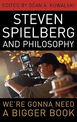 Steven Spielberg and Philosophy: We're Gonna Need a Bigger Book (Philosophy of Popular Culture) Cover Image