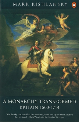 A Monarchy Transformed: Britain 1603-1714 (Hist of Britain) By Mark Kishlansky Cover Image