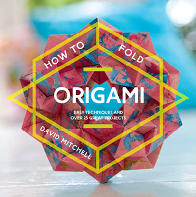 How to Fold Origami: Easy techniques and over 25 great projects Cover Image