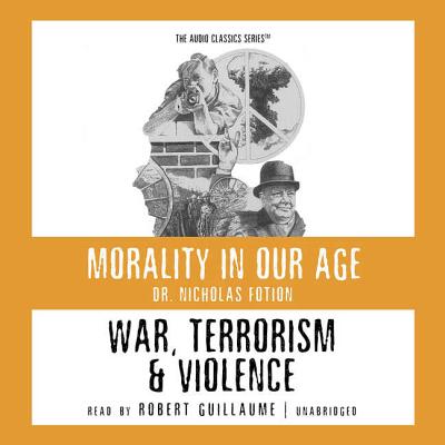 War, Terrorism, & Violence (Morality in Our Age)