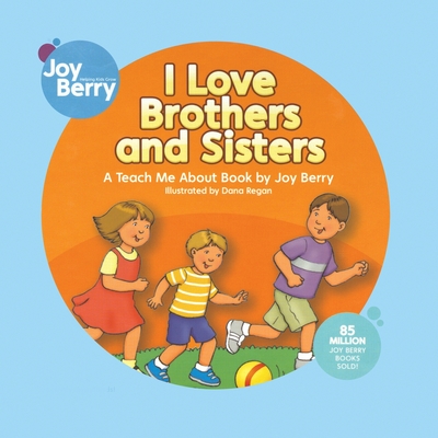 I Love Brothers and Sisters By Joy Berry, Dana Regan (Illustrator) Cover Image