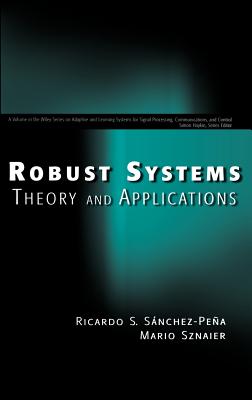 Robust Systems Theory and Applications (Adaptive and Cognitive Dynamic Systems: Signal Processing #12)