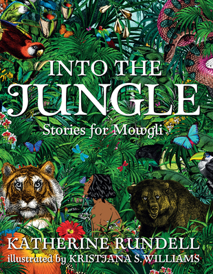 Into the Jungle: Stories for Mowgli By Katherine Rundell, Kristjana S. Williams (Illustrator) Cover Image