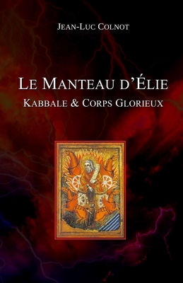 Le Manteau d'Élie: Kabbale & Corps Glorieux By Jean-Luc Colnot Cover Image